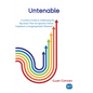 Untenable: A Leader's Guide to Addressing the Big Issues That Are Ignored, Falsely Explained, or Inappropriately Tolerated - Paperback