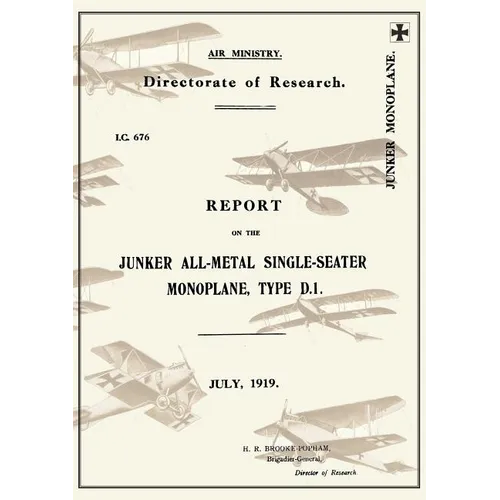 REPORT ON THE JUNKER ALL-METAL SINGLE-SEATER MONOPLANE TYPE D.1., July 1919Reports on German Aircraft 15 - Paperback