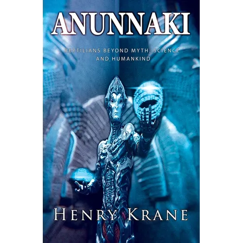 Anunnaki: Reptilians Beyond Myth, Science and Humankind - Paperback