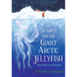 The Search for the Giant Arctic Jellyfish - Hardcover