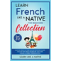 Learn French Like a Native for Beginners Collection - Level 1 & 2: Learning French in Your Car Has Never Been Easier! Have Fun with Crazy Vocabulary, - Paperback