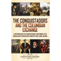 The Conquistadors and the Columbian Exchange: A Captivating Guide to the Spanish Explorers, their Conquest of the Americas and the Transatlantic Trans - Hardcover