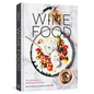 Wine Food: New Adventures in Drinking and Cooking [A Recipe Book] - Hardcover