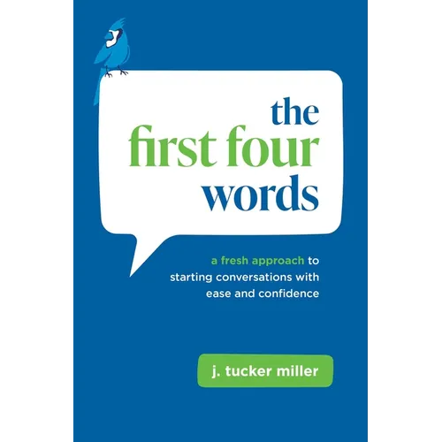The First Four Words: A Fresh Approach to Starting Conversations with Ease and Confidence - Paperback