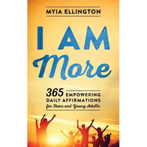 I Am More: 365 Empowering Daily Affirmations for Teens and Young Adults - Paperback