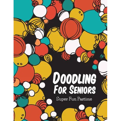 Doodling For Seniors: Super Fun Pastime - Paperback