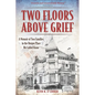 Two Floors Above Grief: A Memoir of Two Families in the Unique Place We Called Home - Paperback