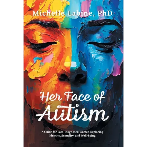 Her Face of Autism: A Guide for Late-Diagnosed Women Exploring Identity, Sexuality, and Well-Being - Hardcover