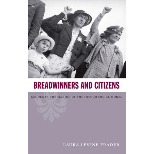 Breadwinners and Citizens: Gender in the Making of the French Social Model - Paperback