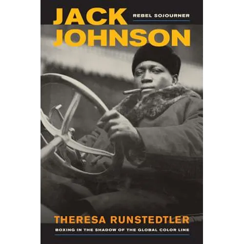 Jack Johnson, Rebel Sojourner: Boxing in the Shadow of the Global Color Line Volume 33 - Paperback