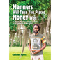 Manners Will Take You Places Money Won't: My Journey From the Backwoods of Georgia to the Rainforests of West Africa - Hardcover