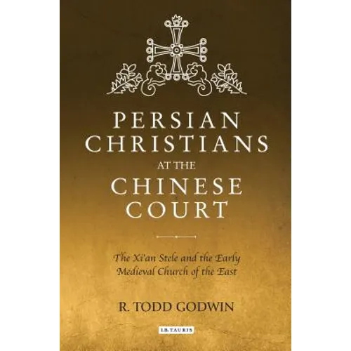 Persian Christians at the Chinese Court: The Xi'an Stele and the Early Medieval Church of the East - Paperback