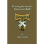 Praying the Secular Franciscan Rule - Paperback
