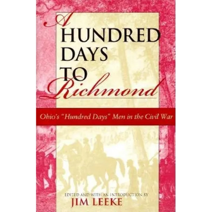 Hundred Days to Richmond: Ohio's "Hundred Days" Men in the Civil War - Hardcover
