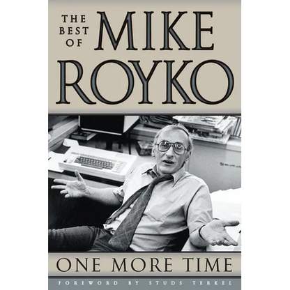 One More Time: The Best of Mike Royko - Paperback
