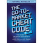 The Go-To-Market Cheat Code: The Secret to Unlocking B2B Growth - Hardcover