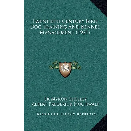 Twentieth Century Bird Dog Training And Kennel Management (1921) - Hardcover