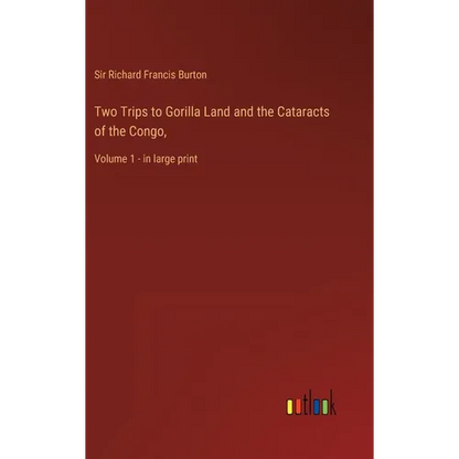 Two Trips to Gorilla Land and the Cataracts of the Congo,: Volume 1 - in large print - Hardcover