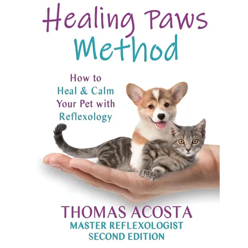 Healing Paws Method: A COMPREHENSIVE GUIDE TO PET REFLEXOLOGY- Second Edition - Paperback