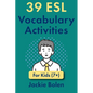 39 ESL Vocabulary Activities: For Kids (7+) - Paperback