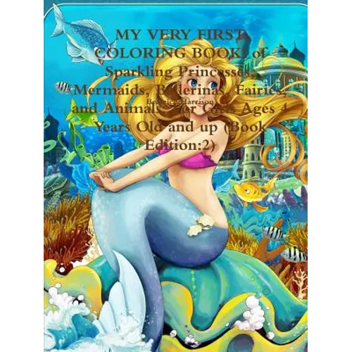 MY VERY FIRST COLORING BOOK! of Sparkling Princesses, Mermaids, Ballerinas, Fairies, and Animals: For Girls Ages 4 Years Old and up (Book Edition:2) - Paperback