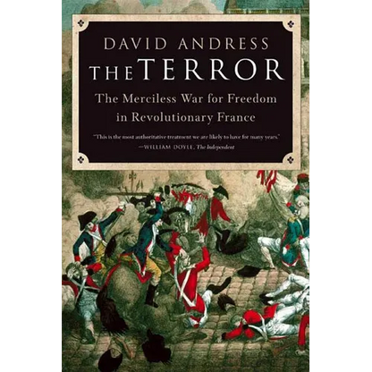 The Terror: The Merciless War for Freedom in Revolutionary France - Paperback