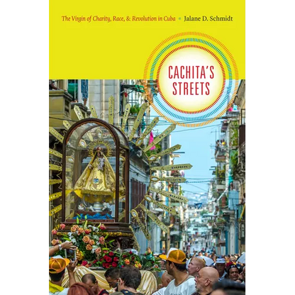 Cachita's Streets: The Virgin of Charity, Race, and Revolution in Cuba - Paperback