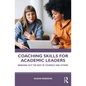 Coaching Skills for Academic Leaders: Bringing Out the Best in Yourself and Others - Paperback