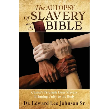 The Autopsy Of Slavery and the Bible: Christ's Triumph Over Slavery Bringing Unity to the Body - Paperback
