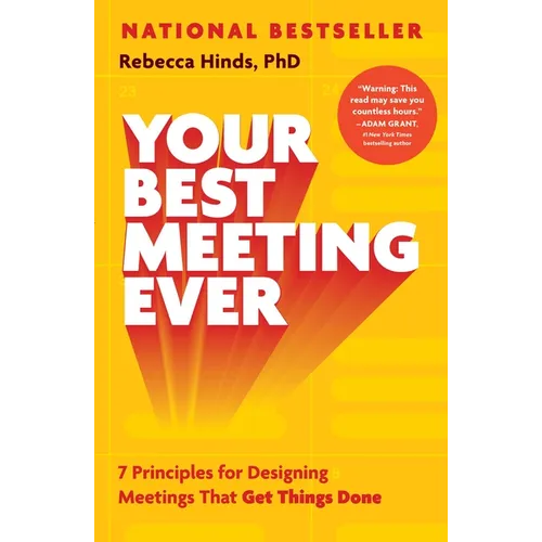 Your Best Meeting Ever: 7 Principles for Designing Meetings That Get Things Done - Hardcover