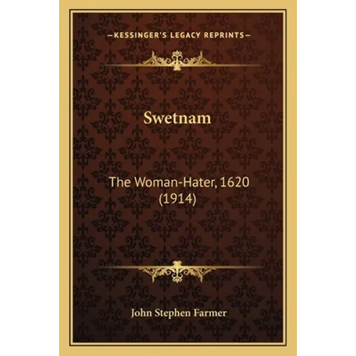 Swetnam: The Woman-Hater, 1620 (1914) - Paperback
