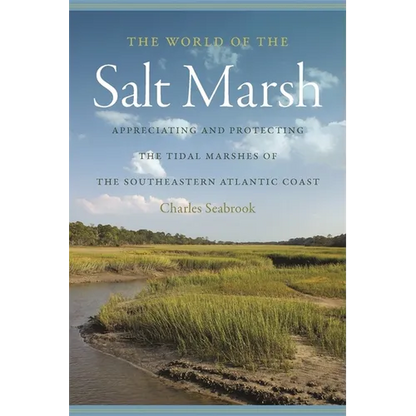 The World of the Salt Marsh: Appreciating and Protecting the Tidal Marshes of the Southeastern Atlantic Coast - Paperback