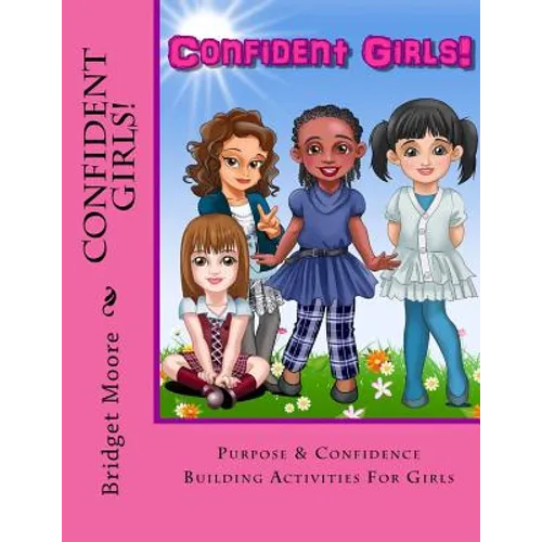 Confident Girls!: Confidence & Purpose Building Activities for Girls - Paperback