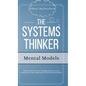 The Systems Thinker - Mental Models: Take Control Over Your Thought Patterns. Learn Advanced Decision-Making and Problem-Solving Skills. - Hardcover