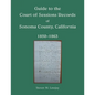 Guide to the Court of Sessions Records of Sonoma County, California, 1850-1863 - Paperback