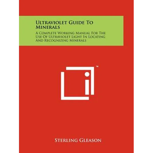 Ultraviolet Guide To Minerals: A Complete Working Manual For The Use Of Ultraviolet Light In Locating And Recognizing Minerals - Paperback