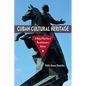 Cuban Cultural Heritage: A Rebel Past for a Revolutionary Nation - Paperback