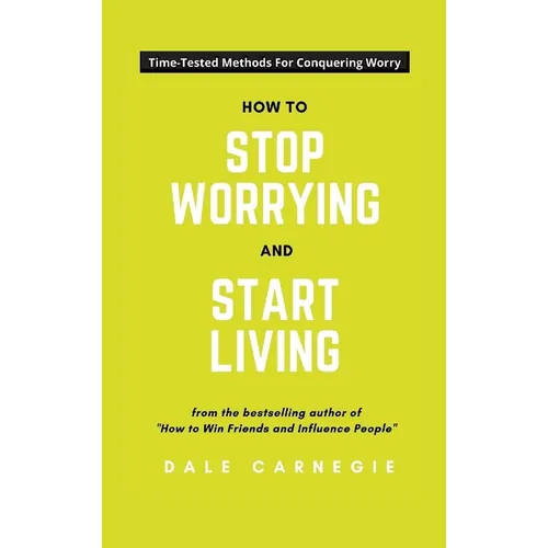 How To Stop Worrying And Start Living - Hardcover