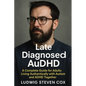 Late Diagnosed AuDHD: A Complete Guide for Adults Living Authentically with Autism and ADHD Together - Paperback