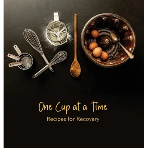 One Cup at a Time: Recipes for Recovery - Hardcover