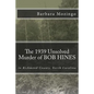 The 1939 Unsolved Murder of BOB HINES: The 1939 Unsolved Murder of BOB HINES in Richmond County, North Carolina - Paperback