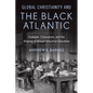 Global Christianity and the Black Atlantic: Tuskegee, Colonialism, and the Shaping of African Industrial Education - Hardcover