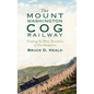 The Mount Washington Cog Railway: Climbing the White Mountains of New Hampshire - Hardcover