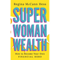 Super Woman Wealth: How to Become Your Own Financial Hero - Hardcover