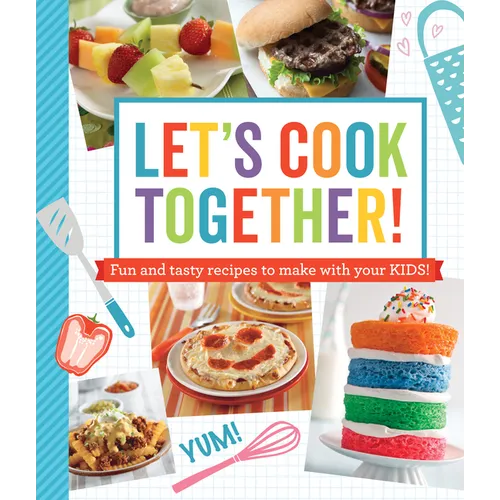 Let's Cook Together!: Fun and Tasty Recipes to Make with Your Kids! - Paperback