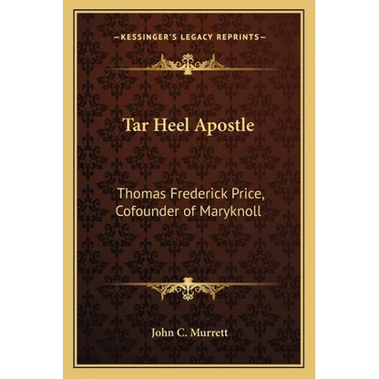 Tar Heel Apostle: Thomas Frederick Price, Cofounder of Maryknoll - Paperback