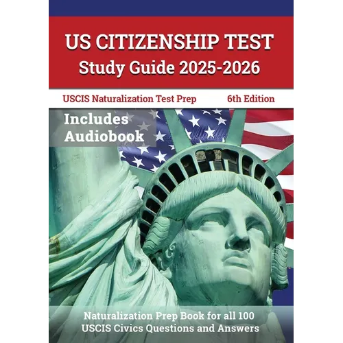 US Citizenship Test Study Guide 2025-2026: Naturalization Prep Book for all 100 USCIS Civics Questions and Answers: [6th Edition] - Paperback