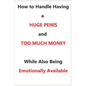 How To Handle Having a Huge Penis And Too Much Money While Also Being Emotionally Available - Paperback