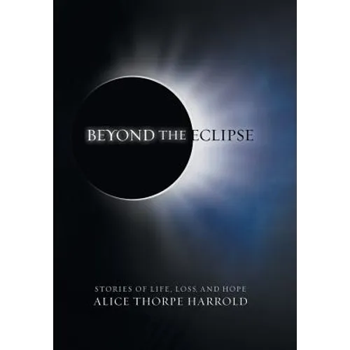 Beyond the Eclipse: Stories of Life, Loss, and Hope - Hardcover
