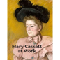Mary Cassatt at Work - Hardcover